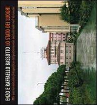 Lo stato dei luoghi. Per un inventario fotografico del patrimonio industriale nel veronese. Ediz. illustrata - Enzo Bassotto,Raffaello Bassotto - copertina