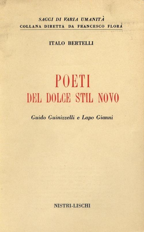 Poeti del Dolce Stil Novo. Guido Guinizzelli e Lapo Gianni - Italo Bertelli - copertina