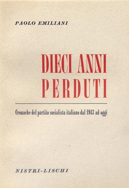 Dieci anni perduti. Cronache del PSI dal 1943 ad oggi - Paolo Emiliani - copertina