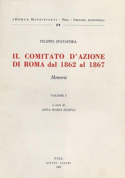 Il comitato d'azione di Roma dal 1862 al 1867. Vol. 1 - Filippo Spatafora - copertina