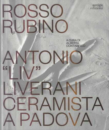 Rosso rubino. Antonio "Liv" Liverani ceramista a Padova - copertina