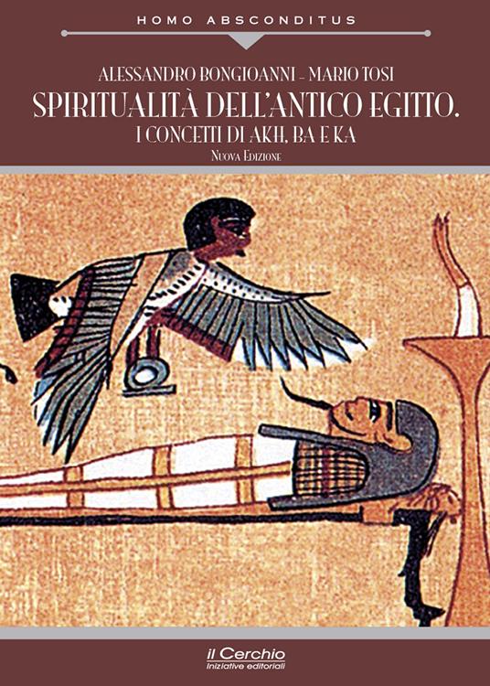 Spiritualità dell'antico Egitto. I concetti di akh, ba e ka. Nuova ediz. - Alessandro Bongioanni,Mario Tosi - copertina