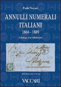 Annulli numerali italiani 1866-1889. Catalogo con valutazioni-Italian Numeral Cancellations 1866-1889. Catalogue with valuations. Ediz. bilingue - Paolo Vaccari - copertina