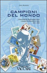 Campioni del mondo. I francobolli dei Paesi organizzatori e vincitori dei Mondiali di calcio 1930-2006. Ediz. illustrata - Fabio Bonacina - copertina