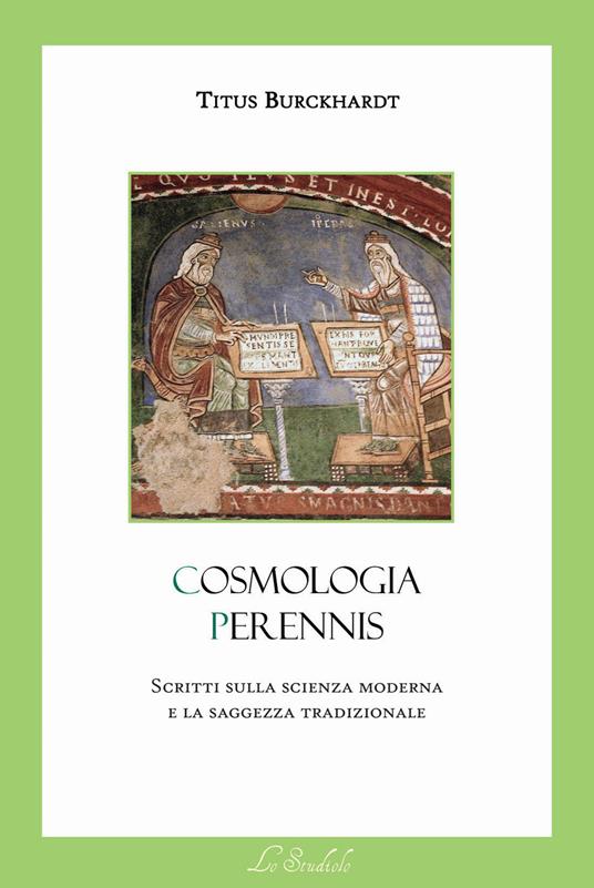 Cosmologia Perennis. Scritti sulla scienza moderna e la saggezza tradizionale - Titus Burckhardt - copertina