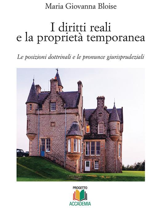 I diritti reali e la proprietà temporanea. Le posizioni dottrinali e le pronunce giurisprudenziali - Maria Giovanna Bloise - copertina