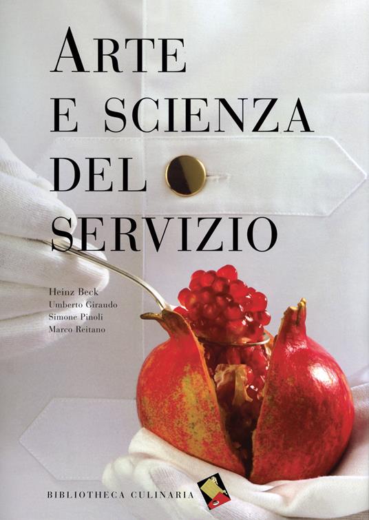 Arte e scienza del servizio. Ediz. a colori - Heinz Beck,Umberto Giraudo,Simone Pinoli - copertina