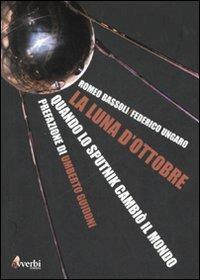 La luna di ottobre. Come lo Sputnik cambiò il mondo - Romeo Bassoli,Federico Ungaro - copertina