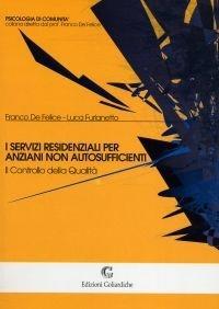 Libro I servizi residenziali per anziani non autosufficienti. Il controllo della qualità Franco De Felice , Luca Furlanetto
