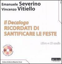 Il Decalogo. Con CD Audio. Vol. 1: Ricordati di santificare le feste - Emanuele Severino,Vincenzo Vitiello - copertina