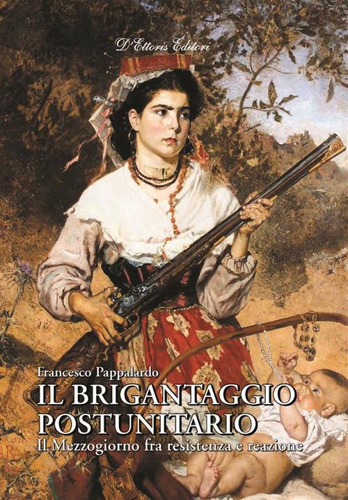 Il brigantaggio postunitario. Il Mezzogiorno fra resistenza e reazione - Francesco Pappalardo - ebook