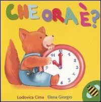 Che ora è? Ediz. illustrata - Lodovica Cima,Elena Giorgio - copertina