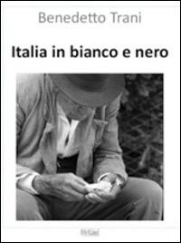 Italia in bianco e nero. Vita nelle Marche, immagini di Benedetto Trani. Ediz. illustrata - Massimo Trani - copertina