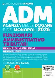 Concorso ADM Agenzia delle Dogane e Monopoli 2026. Funzionari amministrativo tributari. Manuale per la preparazione. Manuale + quiz. Con espansioni online. Con software per la simulazione della prova