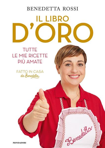 Il libro d'oro. Tutte le mie ricette più amate - Benedetta Rossi - copertina