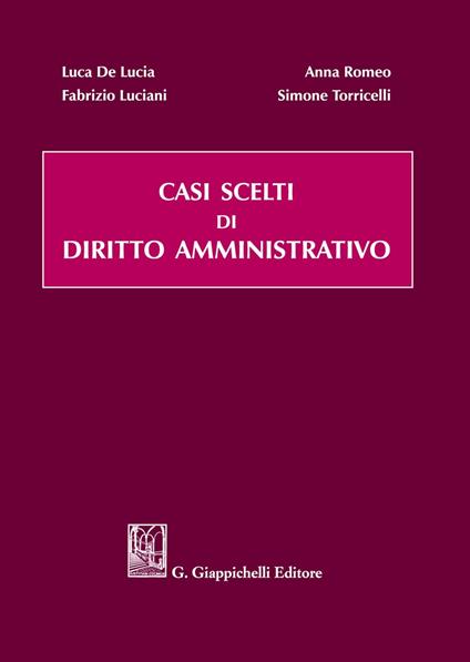 Casi scelti di diritto amministrativo - Luca De Lucia,Fabrizio Luciani,Anna Romeo - copertina
