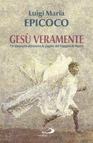 Gesù veramente. Un itinerario attraverso le pagine del Vangelo di Marco