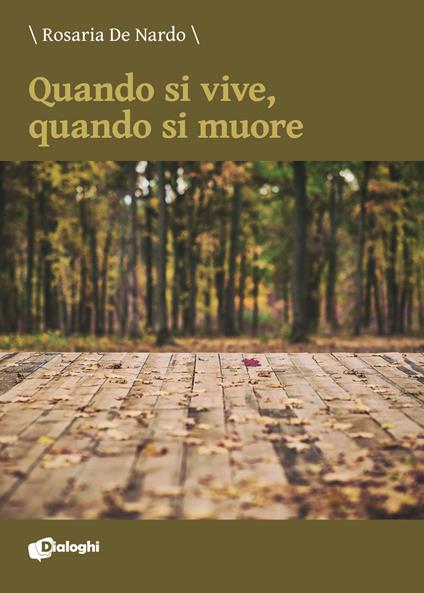Quando si vive, quando si muore - Rosaria De Nardo - copertina