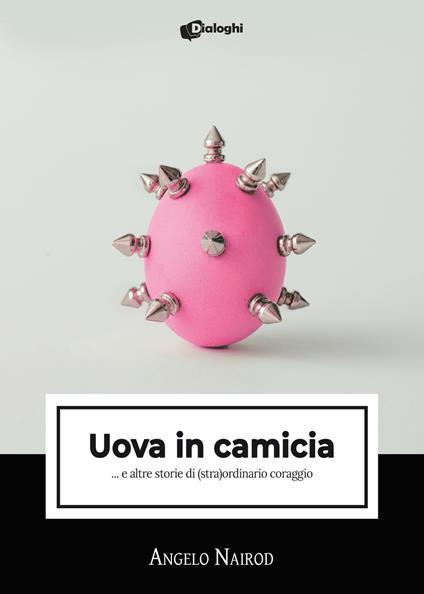 Uova in camicia... e altre storie di (stra)ordinario coraggio - Angelo Nairod - copertina