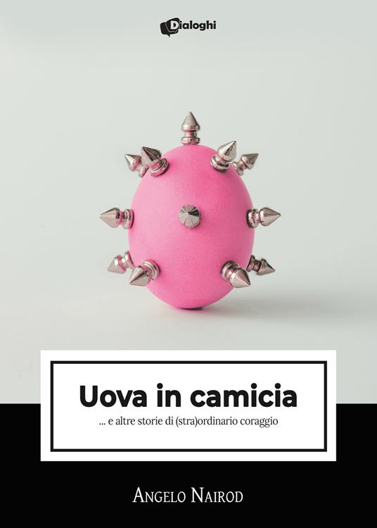 Uova in camicia... e altre storie di (stra)ordinario coraggio - Angelo Nairod - copertina