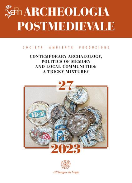Archeologia postmedievale. Società, ambiente, produzione (2023). Vol. 27: Contemporary Archaeology, politics of memory and local communities: a tricky mixture? - copertina