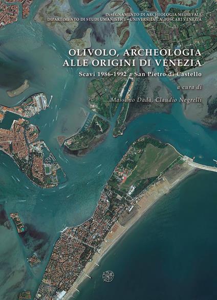 Olivolo, archeologia alle origini di Venezia. Scavi 1986-1992 a San Pietro di Castello - copertina