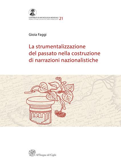 La strumentalizzazione del passato nella costruzione di narrazioni nazionalistiche - Gioia Faggi - copertina