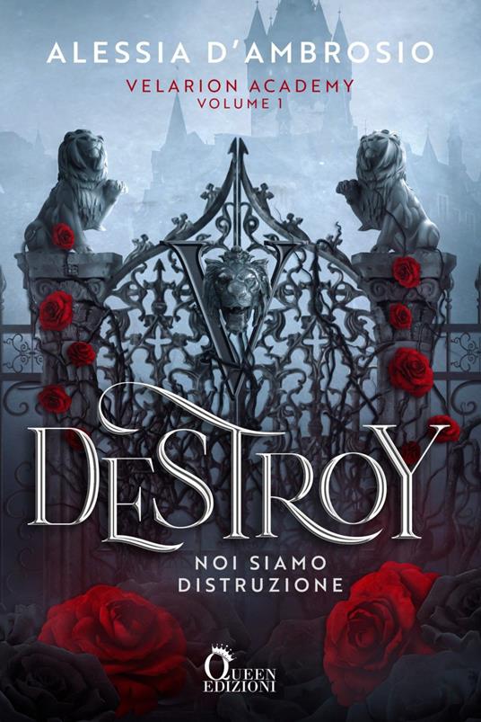 Destroy. Noi siamo distruzione. Velarion Academy. Vol. 1 - Alessia D'Ambrosio - ebook
