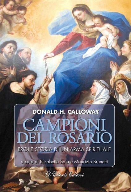 Campioni del rosario. Eroi e storia di un'arma spirituale - Donald H. Calloway,Maurizio Brunetti,Elisabetta Sala - ebook