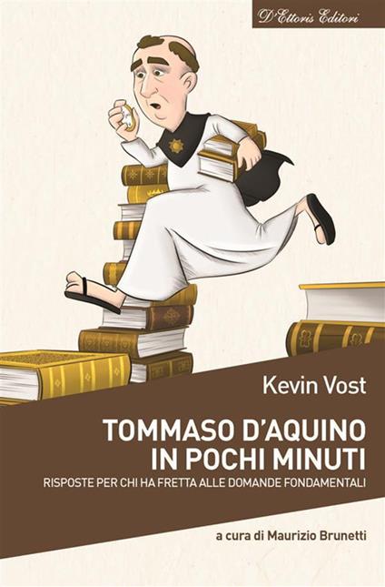 Tommaso d'Aquino in pochi minuti. Risposte per chi ha fretta alle domande fondamentali - Kevin Vost,Maurizio Brunetti,Mariella Borraccino,Elena Rovagnati - ebook
