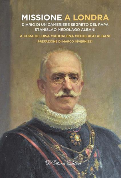 Missione a Londra. Diario di un cameriere segreto del papa. Stanislao Medolago Albani - Luisa Maddalena Medolago Albani - ebook