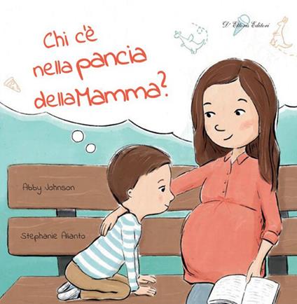 Chi c'è nella pancia della mamma? Ediz. a colori - Abby Johnson,Rachele Mimì Sagramoso,Stephanie Alianto - ebook