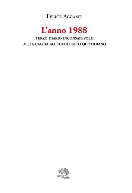 L'anno 1988. Terzo diario inconsapevole della caccia all'ideologico quotidiano - Felice Accame - copertina