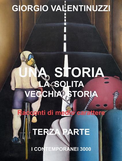 Una storia, la solita vecchia storia. Vol. 3: Racconti di medio carattere. - Giorgio Valentinuzzi - copertina