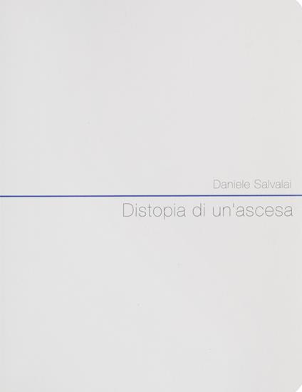 Distopia di un'ascesa. Ediz. italiana e inglese - Daniele Salvalai - copertina