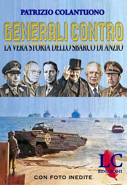 Generali contro. La vera storia dello sbarco di Anzio - Patrizio Colantuono - copertina