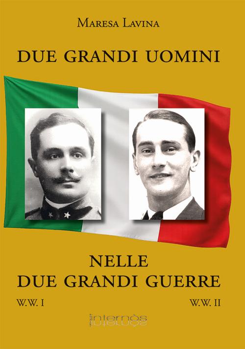 Due grandi uomini nelle due grandi guerre - Maria Teresa Lavina - copertina