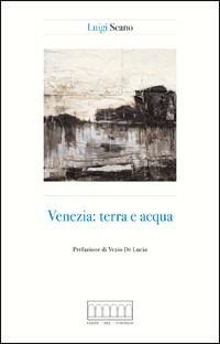 Venezia. Terra e acqua - Luigi Scano - copertina
