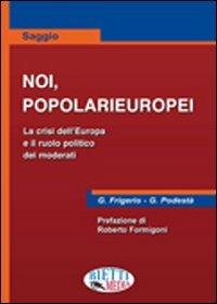 Noi, popolarieuropei. La crisi dell'Europa - Gianstefano Frigerio,Guido Podestà - copertina