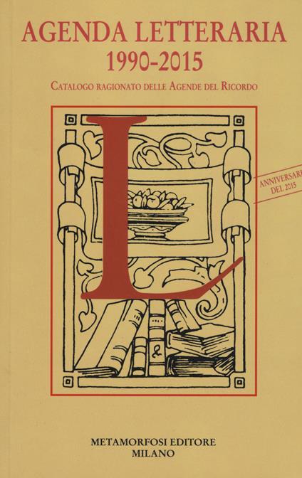 Agenda letteraria 1990-2015. Catalogo ragionato delle agende del ricordo - copertina