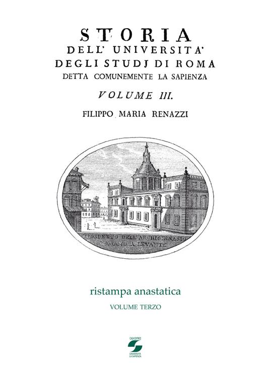 Storia dell'Università degli studi di Roma detta comunemente La Sapienza. Vol. 3 - Filippo M. Renazzi - copertina