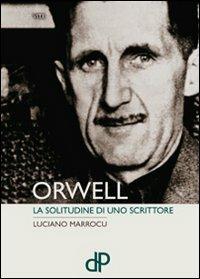 Orwell. La solitudine di uno scrittore - Luciano Marrocu - copertina