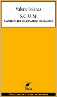 S.C.U.M. Manifesto per l'eliminazione del maschio - Valerie Solanas - copertina
