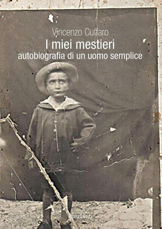 I miei mestieri. Autobiografia di un uomo semplice - Vincenzo Cuffaro - copertina