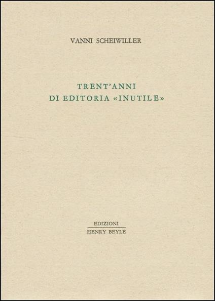 Trent'anni di editoria «inutile» - Vanni Scheiwiller - copertina