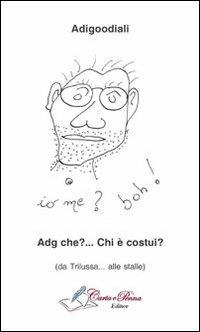 Adg che? ... Chi è costui? (Da Trilussa... alle stalle) - Aldo Di Gioia - copertina