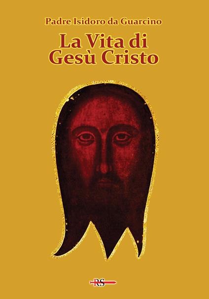 La vita di Gesù Cristo - Padre Isidoro da Guarcino - copertina