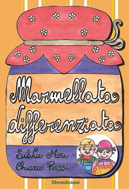 Marmellata differenziata. Ediz. illustrata - Silvia Mori,Chiara Rossi - copertina