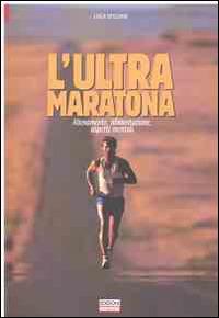 L'ultra maratona. Allenamento, alimentazione, aspetti mentali - Luca Speciani - copertina