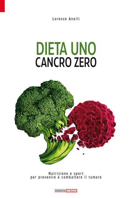 Dieta uno. Cancro zero. Nutrizione e sport per prevenire e combattere il tumore - Lorenzo Anelli - copertina